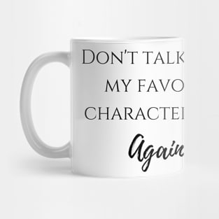 Don't talk to me my favorite character died again Mug